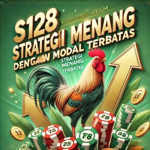 S128 Sabung Ayam: Strategi Menang dengan Modal Terbatas